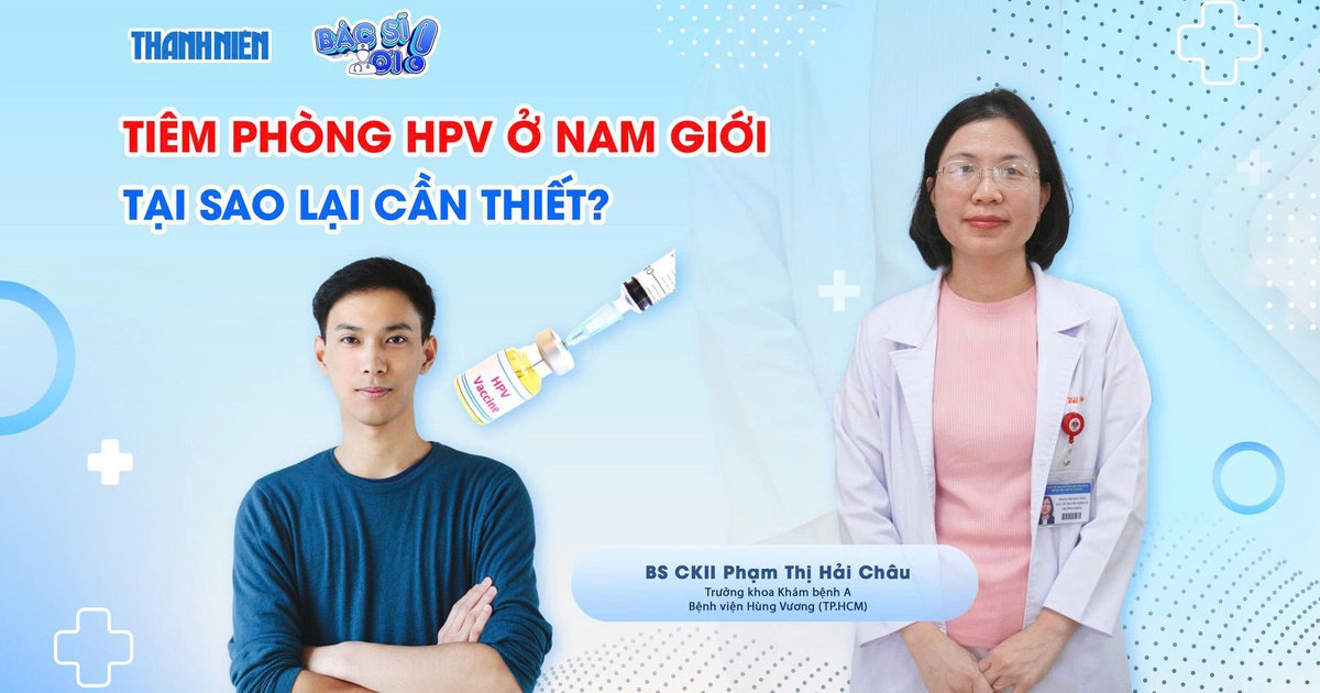 Bác sĩ ơi: Tiêm phòng HPV ở nam giới - Tại sao lại cần thiết?