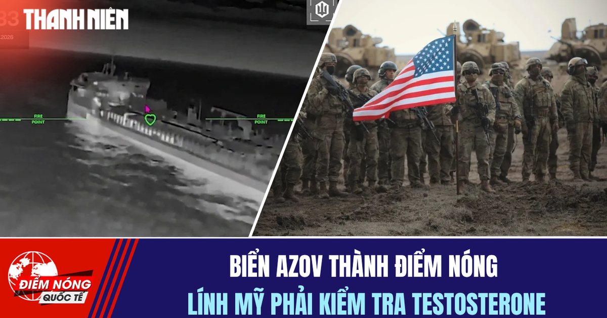 Tiêu điểm quốc tế 17.7: Biển Azov thành điểm nóng | Lính Mỹ phải kiểm tra testosterone