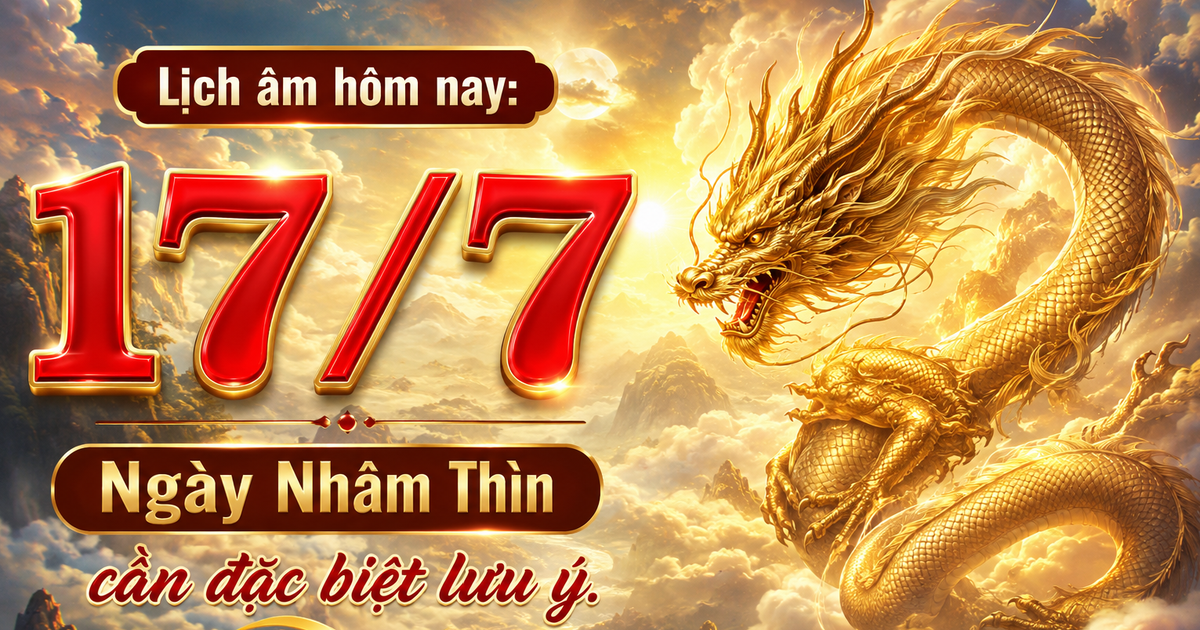 Lịch &acirc;m h&ocirc;m nay 17.7: Ng&agrave;y Nh&acirc;m Th&igrave;n cần đặc biệt lưu &yacute;