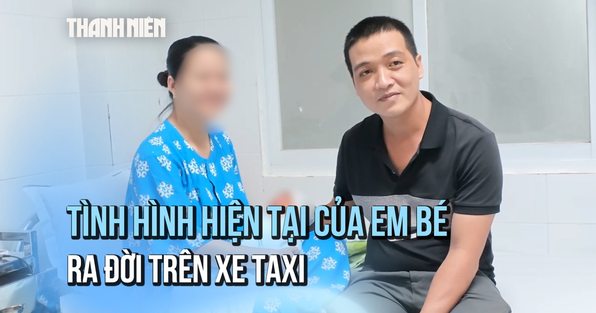 Bác sĩ tiết lộ tình hình hiện tại của em bé chào đời trên taxi