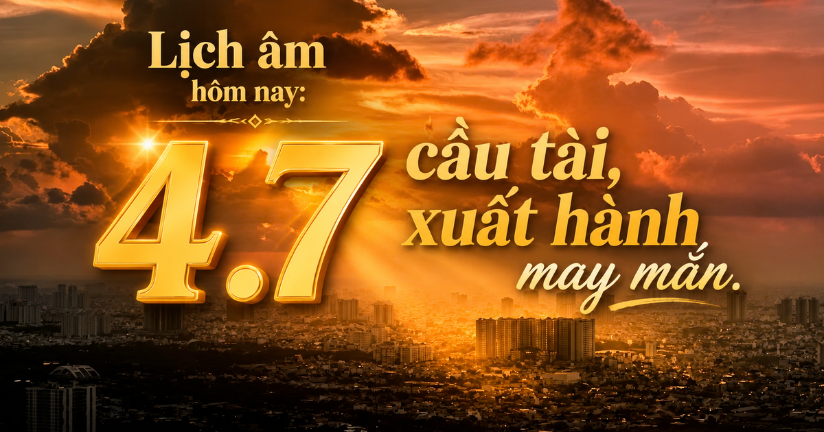 Lịch &acirc;m h&ocirc;m nay 4.7: D&acirc;n gian quan niệm n&ecirc;n xuất h&agrave;nh, cầu t&agrave;i gặp may mắn
