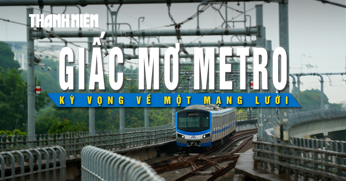 Giấc mơ Metro: Kỳ vọng về một mạng lưới đánh thức nhịp sống tương lai (Kỳ 4)