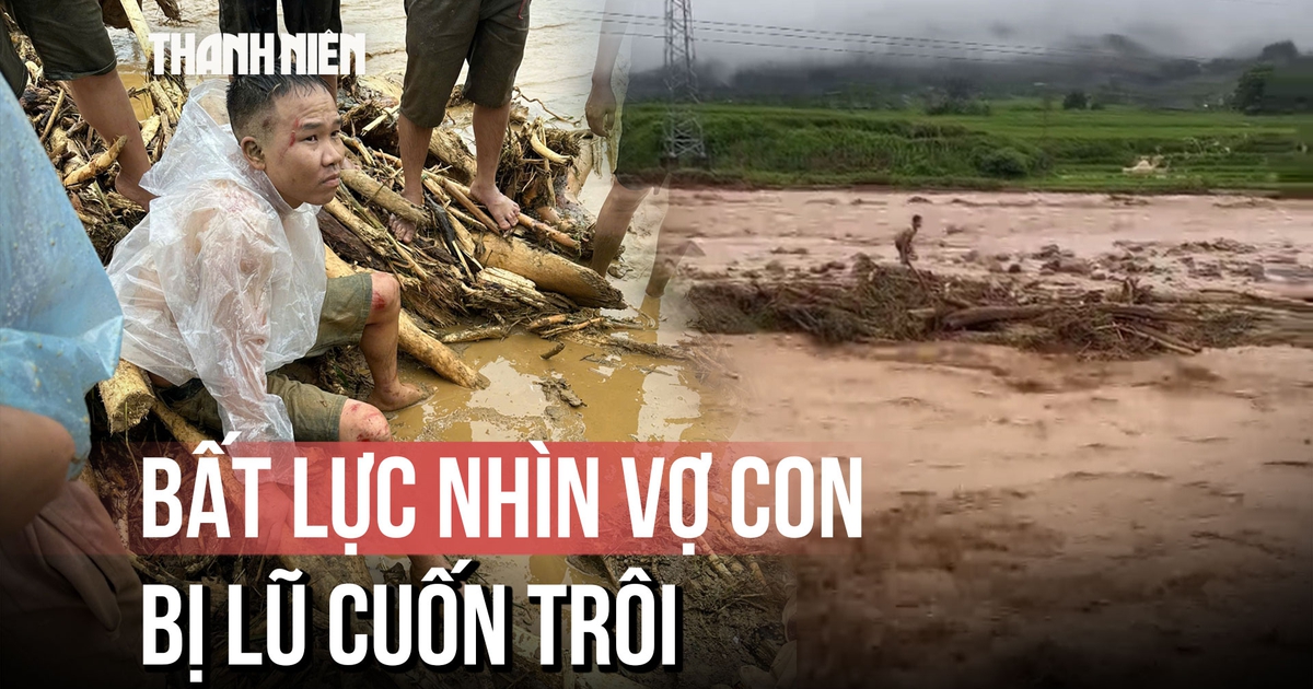 Ký ức kinh hoàng khoảnh khắc bất lực 'nhìn vợ con bị lũ cuốn trôi' ở bản Chít