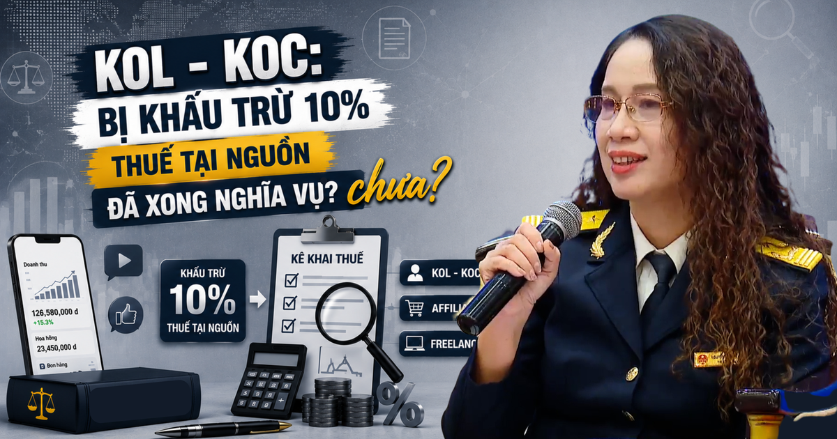 KOL, KOC bán hàng trên nền tảng số: Bị khấu trừ 10% thuế tại nguồn đã xong nghĩa vụ?