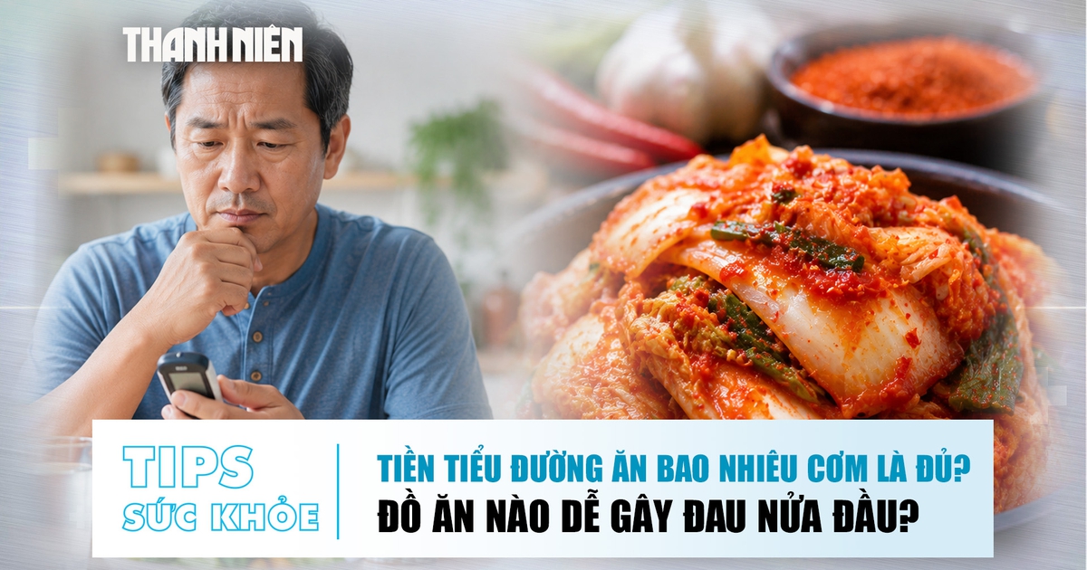 Bản tin sức khỏe ngày 21.7: Tiền tiểu đường ăn bao nhiêu cơm là đủ? | Đồ ăn nào dễ gây đau nửa đầu?