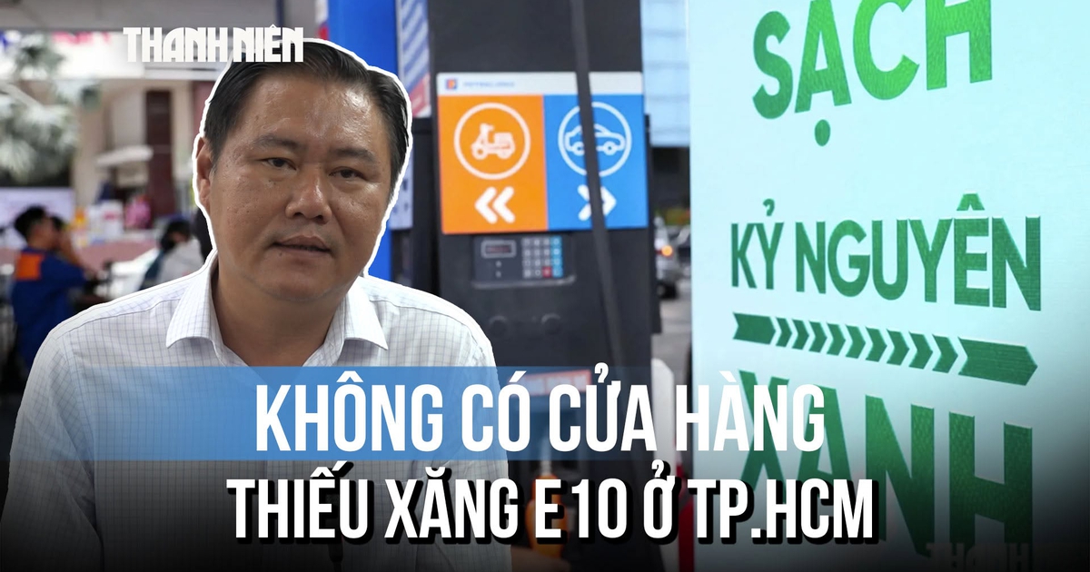 2 tháng chuyển đổi xăng E10: 'TP.HCM chưa ghi nhận phản ảnh về chất lượng'