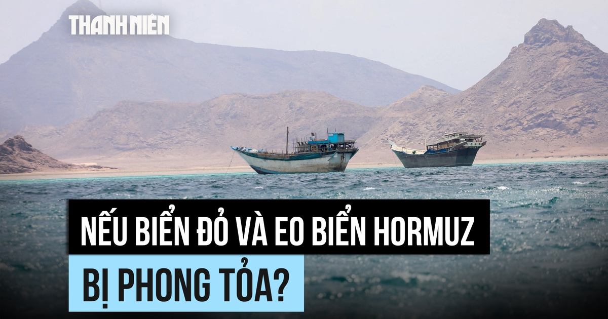 Điều gì sẽ xảy ra nếu cả Biển Đỏ lẫn eo biển Hormuz bị phong tỏa?