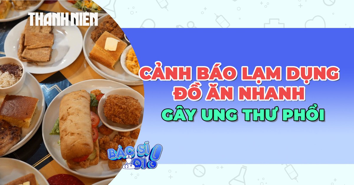 Nghiên cứu: Lạm dụng đồ ăn nhanh có thể tăng nguy cơ ung thư phổi