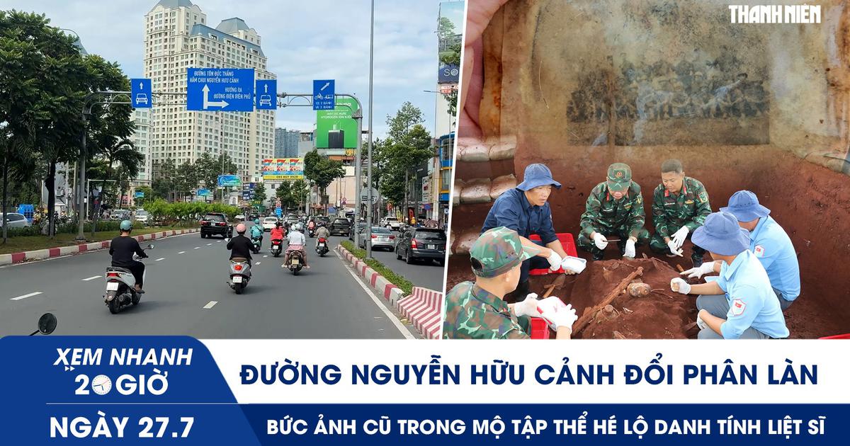 Xem nhanh 20h ngày 27.7: Đường Nguyễn Hữu Cảnh đổi phân làn | Bức ảnh cũ trong mộ tập thể hé lộ danh tính liệt sĩ