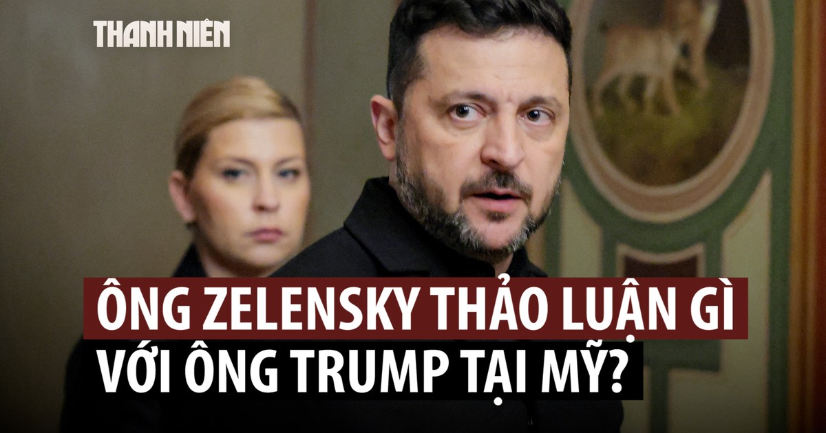 Hội đàm giữa Tổng thống Zelensky với Tổng thống Trump bàn chuyện gì?