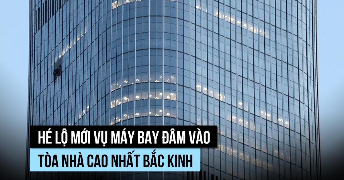 Hé lộ thông tin người lái máy bay đâm vào tòa nhà cao nhất Bắc Kinh