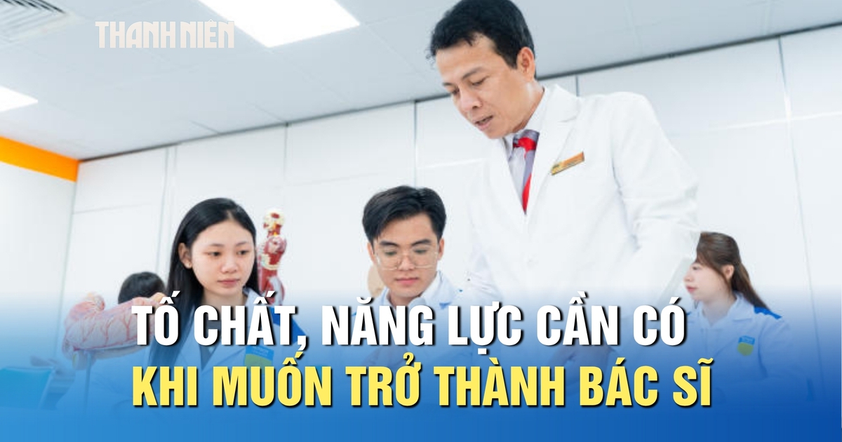 Muốn trở thành bác sĩ, chỉ học giỏi thôi chưa đủ
