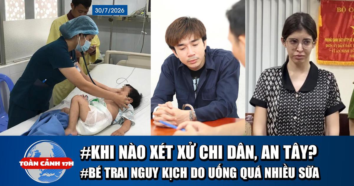 Toàn cảnh 17h: Sắp xét xử ca sĩ Chi Dân, người mẫu An Tây | Bé trai nguy kịch do uống sữa quá nhiều