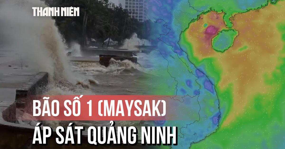 Bão số 1 (Maysak) áp sát Quảng Ninh, gió mạnh giật cấp 11