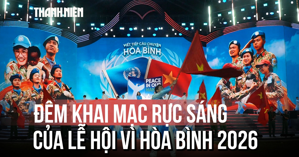 Đêm khai mạc rực sáng của Lễ hội Vì hòa bình 2026