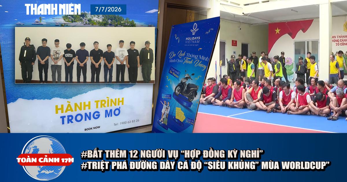Toàn cảnh 17h: Tiết lộ diễn biến mới vụ ‘hợp đồng kỳ nghỉ’ | Phá đường dây cá độ ‘siêu khủng’ mùa World cup