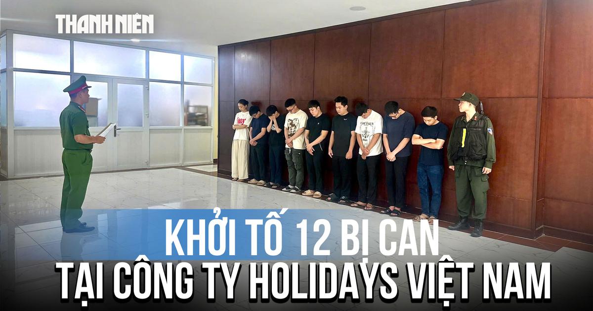 Khởi tố 12 bị can vụ hợp đồng kỳ nghỉ tại Công ty TNHH Holidays Việt Nam