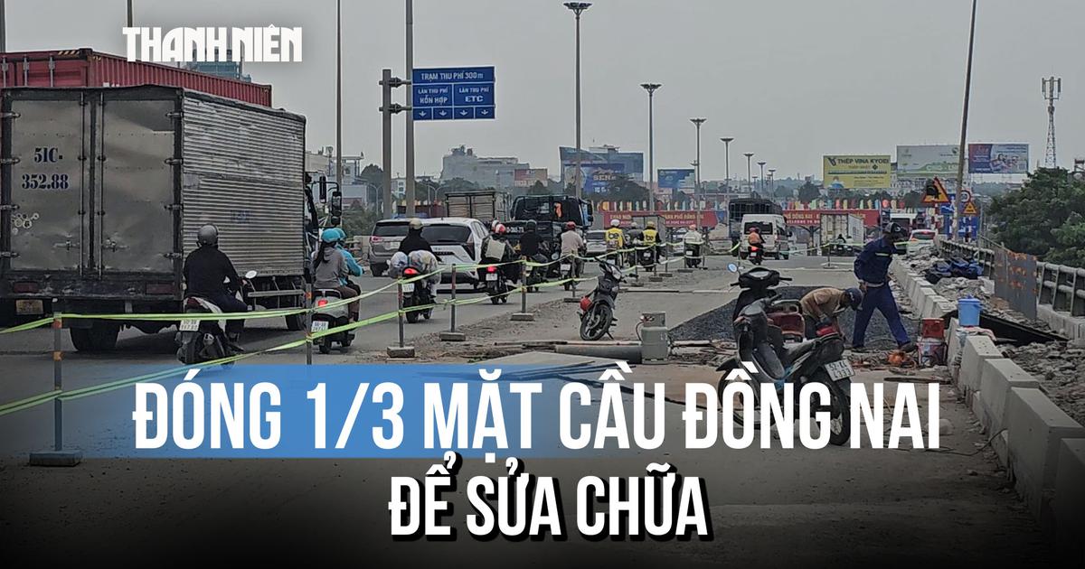 Đóng 1/3 mặt cầu Đồng Nai cũ để sửa chữa, cảnh báo ùn ứ giao thông