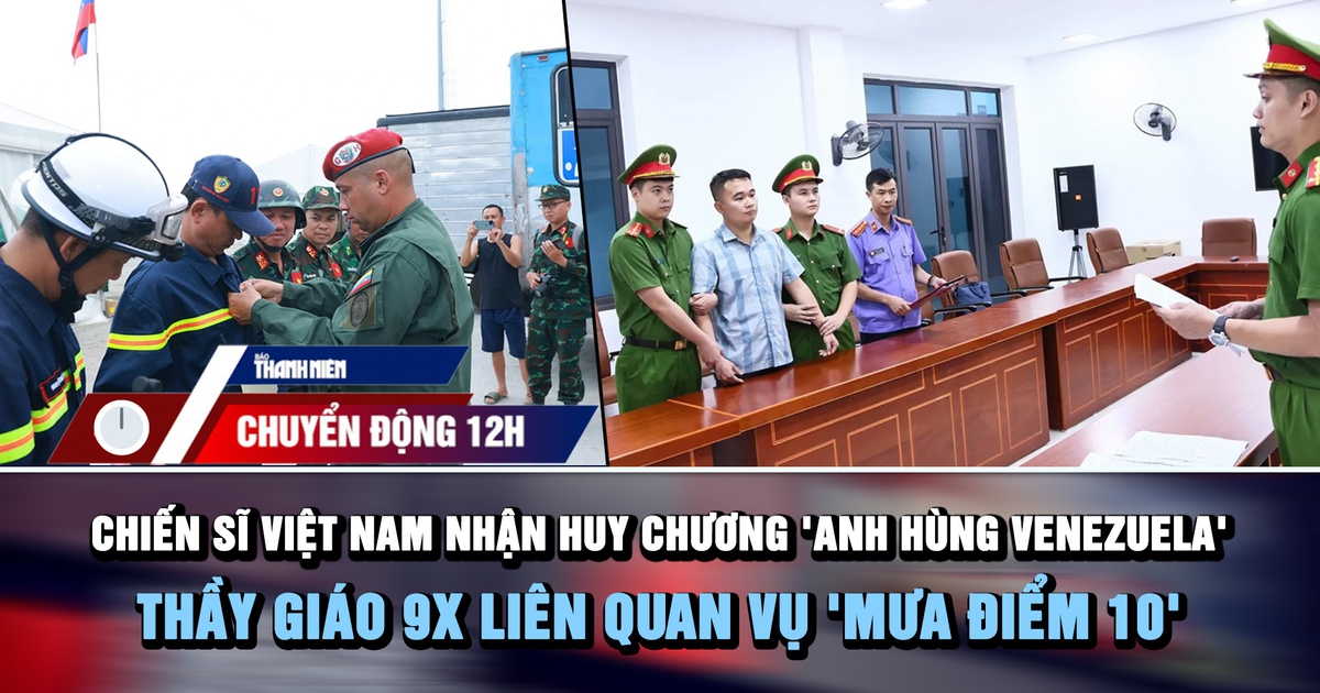Chuyển động 12h: Đoàn Việt Nam nhận huy chương Anh hùng Venezuela | Thầy giáo 9X liên quan vụ 'mưa điểm 10'
