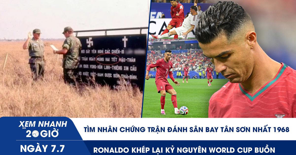 Xem nhanh 20h ngày 7.7: Tìm nhân chứng trận đánh Tân Sơn Nhất 1968 | Ronaldo khép lại kỷ nguyên World Cup buồn