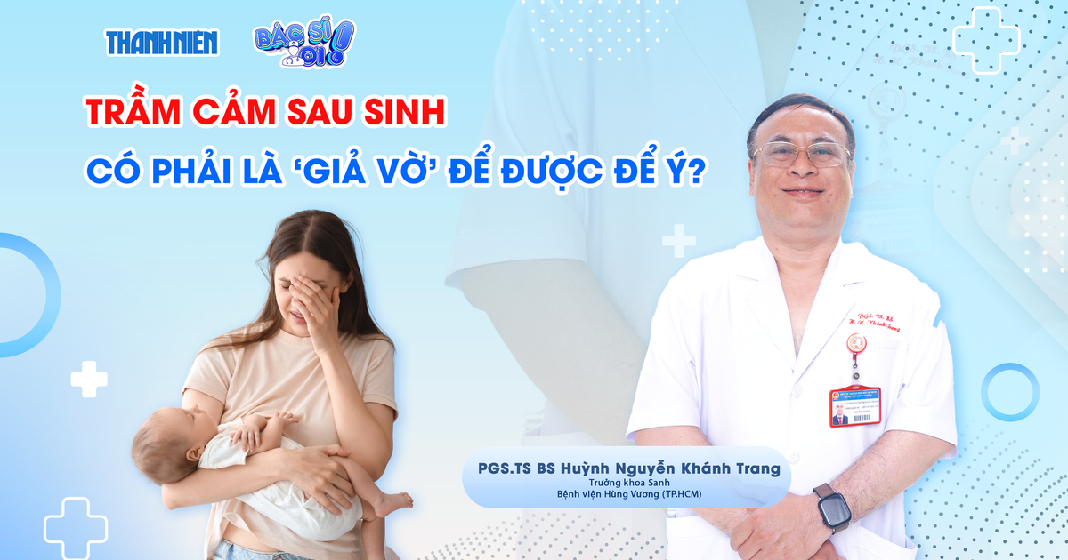 Bác sĩ ơi: Trầm cảm sau sinh có phải chỉ là 'giả vờ' để được chú ý?