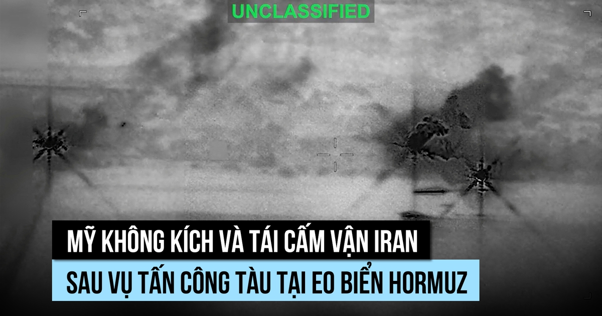 Mỹ nối lại không kích, cấm vận Iran sau khi tàu bị tấn công ở eo biển Hormuz