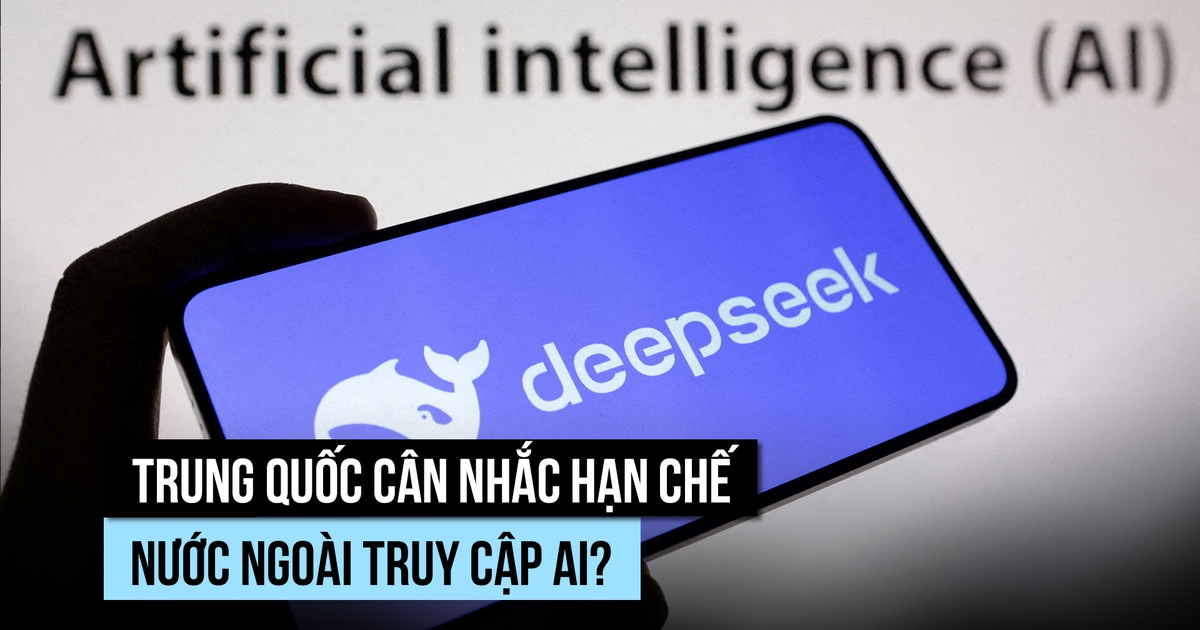 Trung Quốc có thể hạn chế nước ngoài truy cập các mô hình AI tiên tiến?