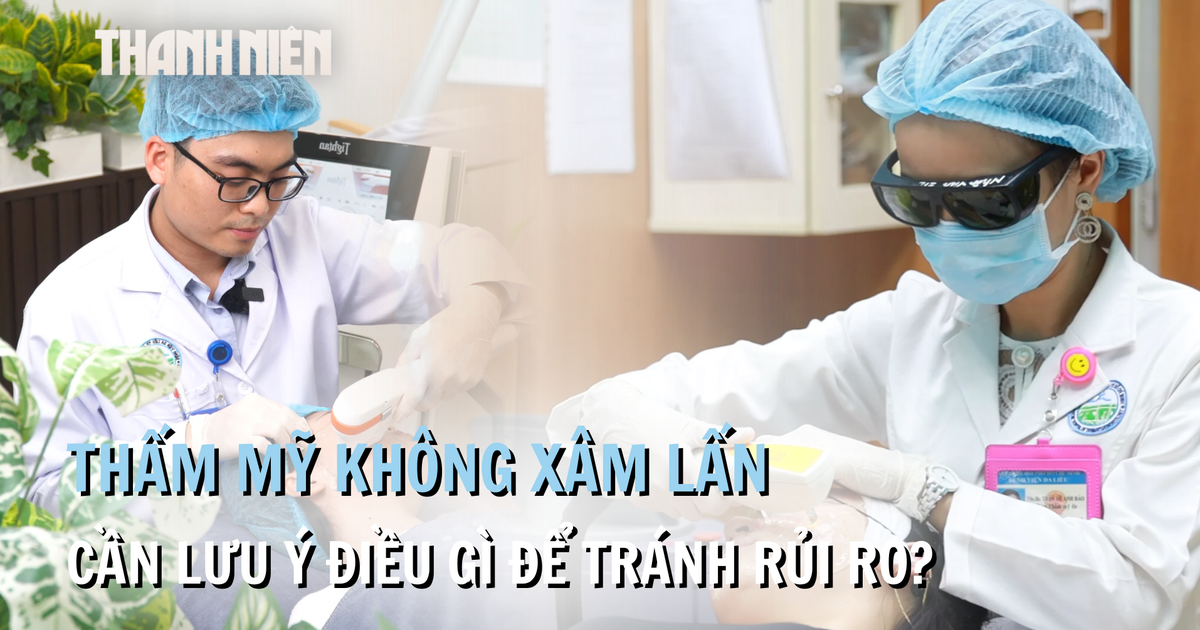 Làm đẹp không xâm lấn: Cần lưu ý điều gì để tránh rủi ro?