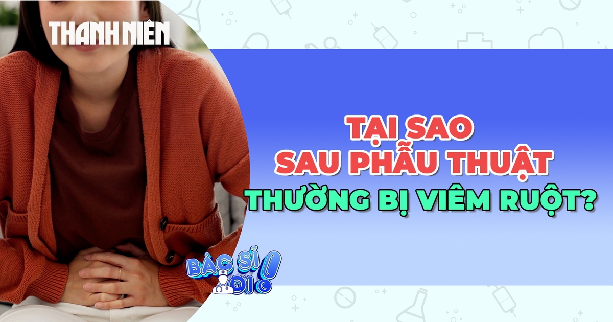 Tại sao sau phẫu thuật thường tái phát viêm ruột?