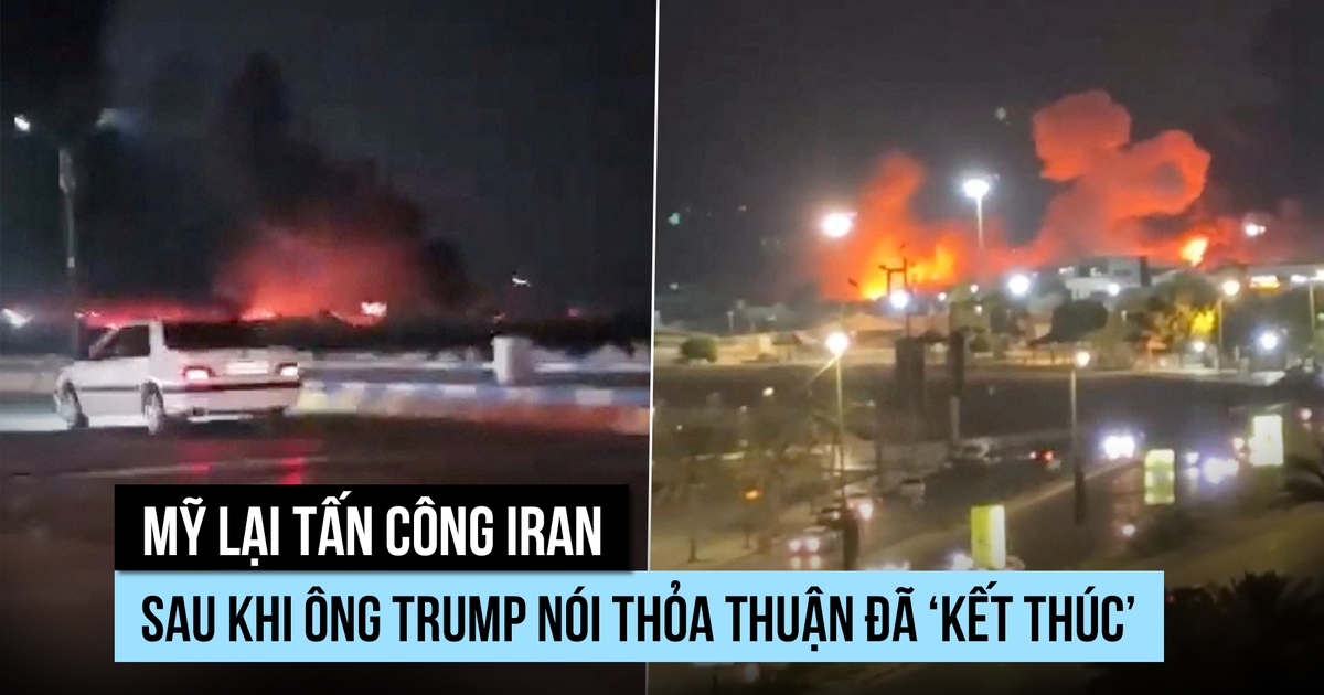Mỹ lại tấn công Iran sau khi ông Trump nói thỏa thuận đã ‘kết thúc’
