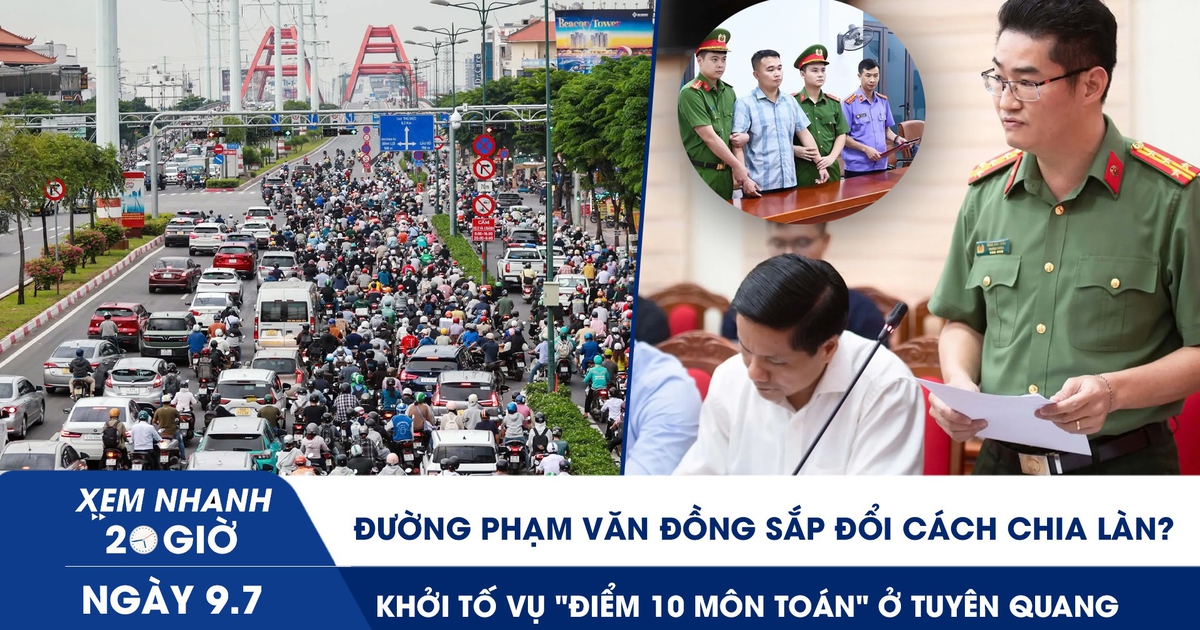 Xem nhanh 20h ngày 9.7: Khởi tố vụ ‘điểm 10 môn toán’ ở Tuyên Quang | Đường Phạm Văn Đồng sắp đổi cách chia làn?