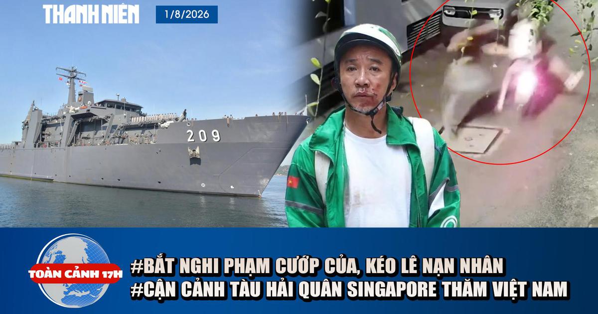 Toàn cảnh 17h: Bắt nóng kẻ cướp của, kéo lê nạn nhân | Cận cảnh tàu Hải Quân Singapore thăm Việt Nam