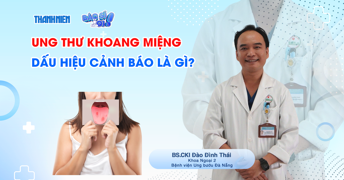Bác sĩ ơi: Dấu hiệu nào cảnh báo ung thư khoang miệng?