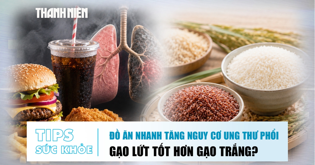 Bản tin sức khỏe 12.8: Đồ ăn nhanh tăng nguy cơ ung thư phổi | Gạo lứt tốt hơn gạo trắng?