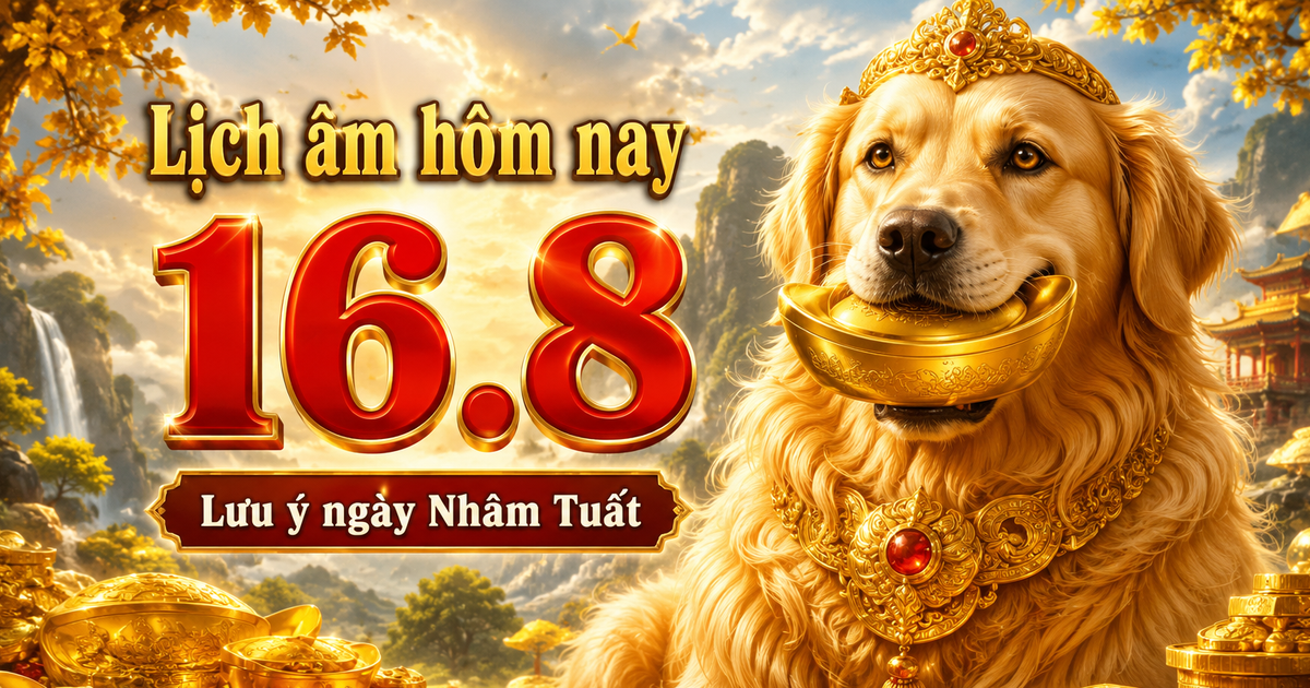 Lịch âm hôm nay 16.8: Chú ý ngày Nhâm Tuất