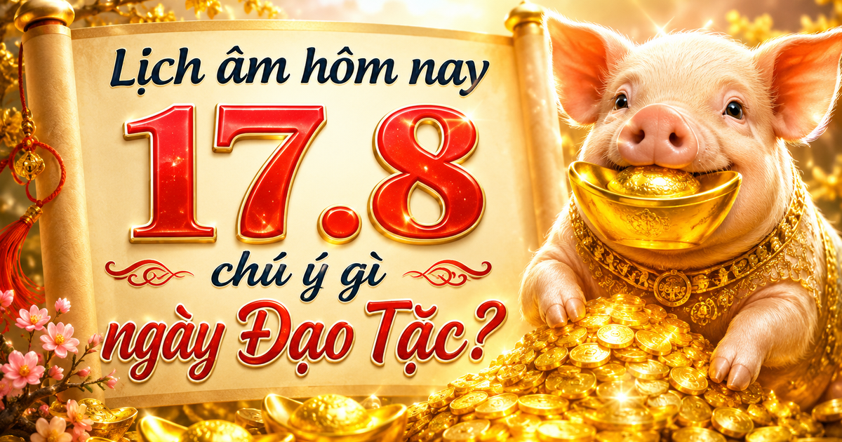 Lịch &acirc;m h&ocirc;m nay 17.8: Ng&agrave;y Đạo Tặc, cần lưu &yacute; g&igrave;?