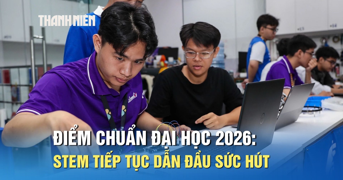 Điểm chuẩn đại học 2026: STEM tiếp tục dẫn đầu sức hút