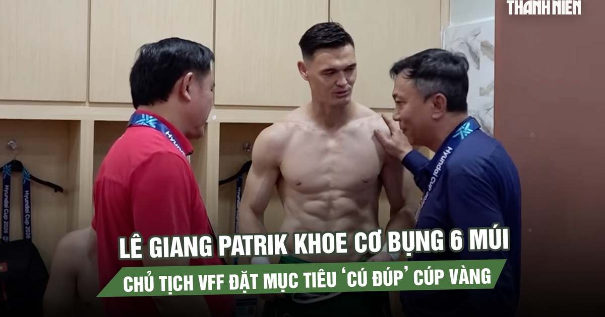Lê Giang Patrik khoe cơ bụng 6 múi như lực sĩ, Chủ tịch VFF đặt mục tiêu ‘cú đúp’ cúp vàng