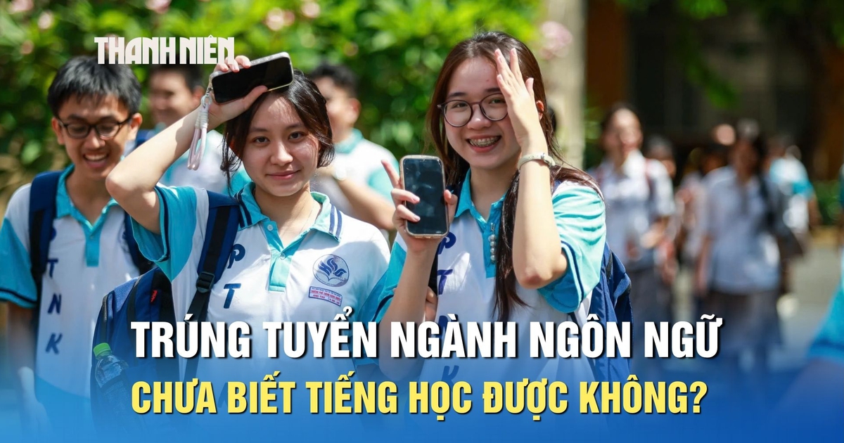 Trúng tuyển đại học ngành ngôn ngữ nhưng chưa biết tiếng, có học được không?