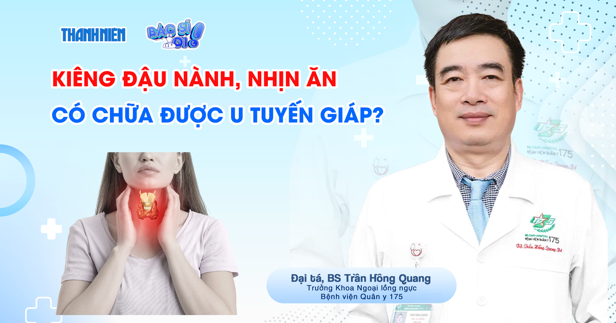 Bác sĩ ơi: Kiêng đậu nành, nhịn ăn có chữa được u tuyến giáp!