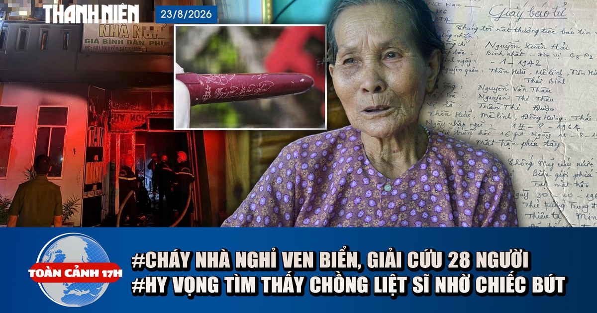 Toàn cảnh 17h: Cháy nhà nghỉ, 28 người mắc kẹt | Hy vọng tìm thấy chồng từ chiếc bút máy