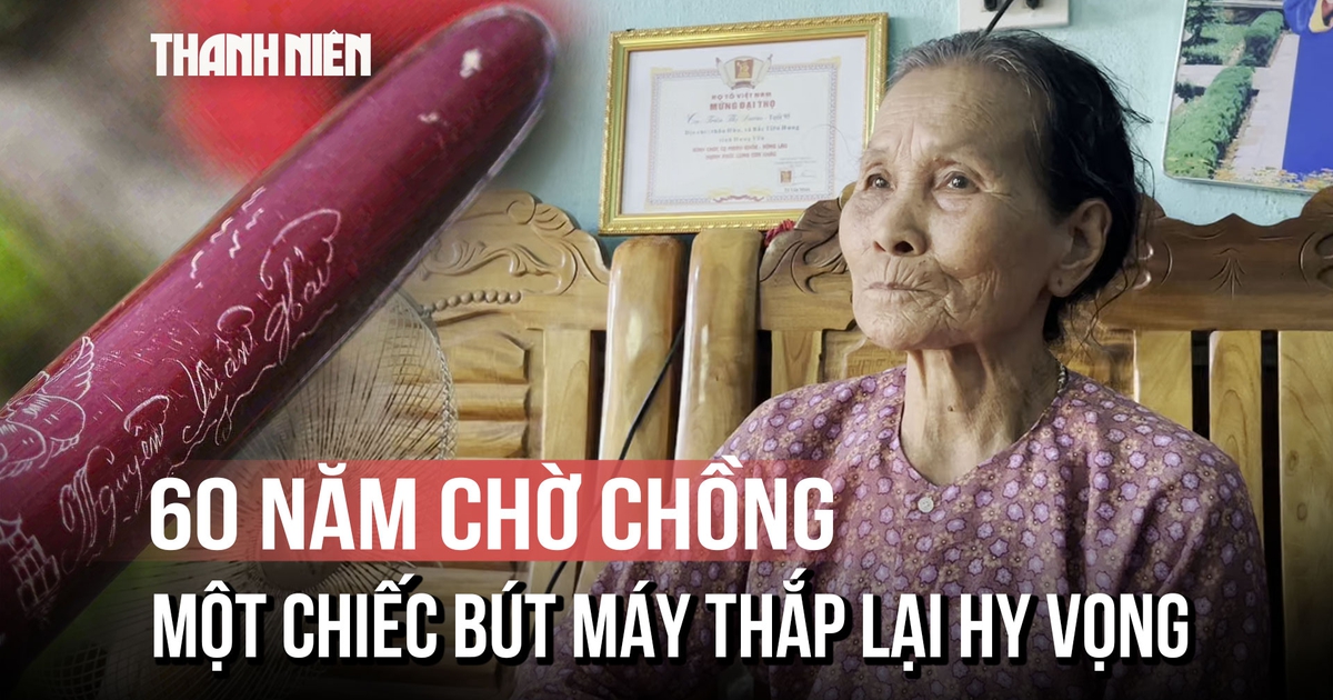 60 năm một lời chờ, nay tìm thấy tên chồng trên chiếc bút