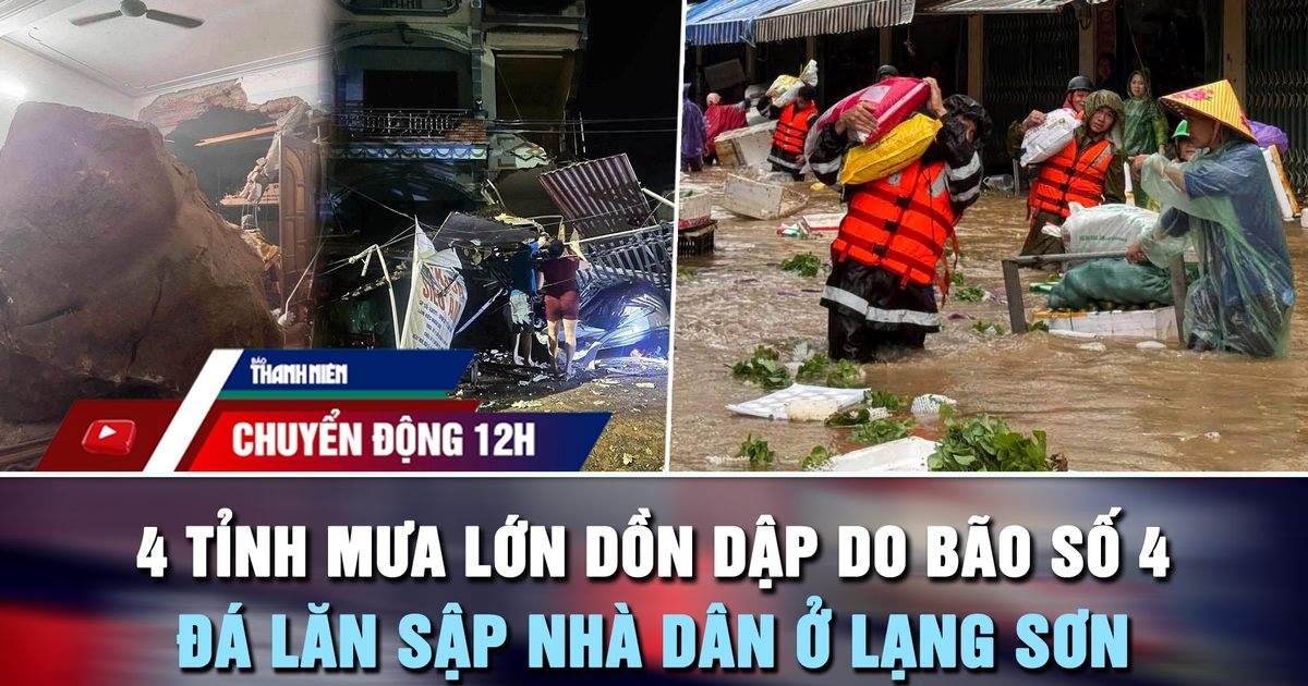 Chuyển động 12h: 4 tỉnh mưa lớn dồn dập do bão số 4 | Đá lớn lăn sập nhà dân ở Lạng Sơn