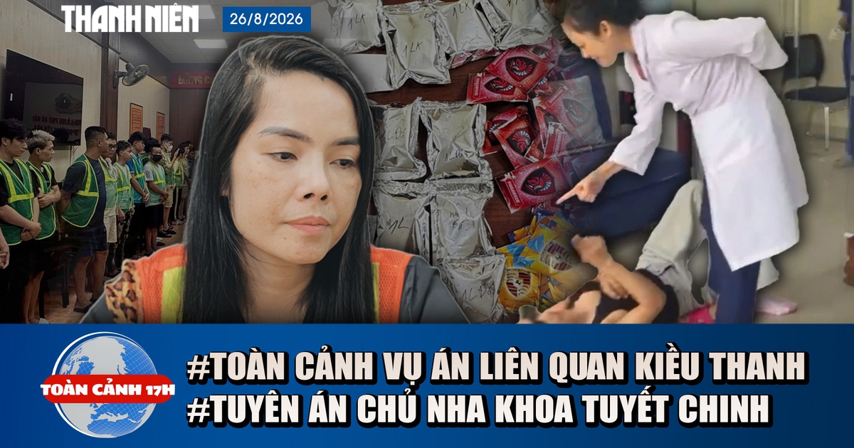 Toàn cảnh 17h: Hành trình phá đường dây vụ Kiều Thanh | Đòi 1,1 tỉ, nha khoa Tuyết Chinh đền 54 triệu