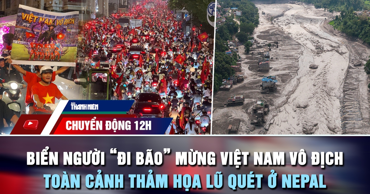 Chuyển động 12h: Biển người 'đi bão' mừng Việt Nam vô địch | Toàn cảnh thảm họa lũ quét ở Nepal