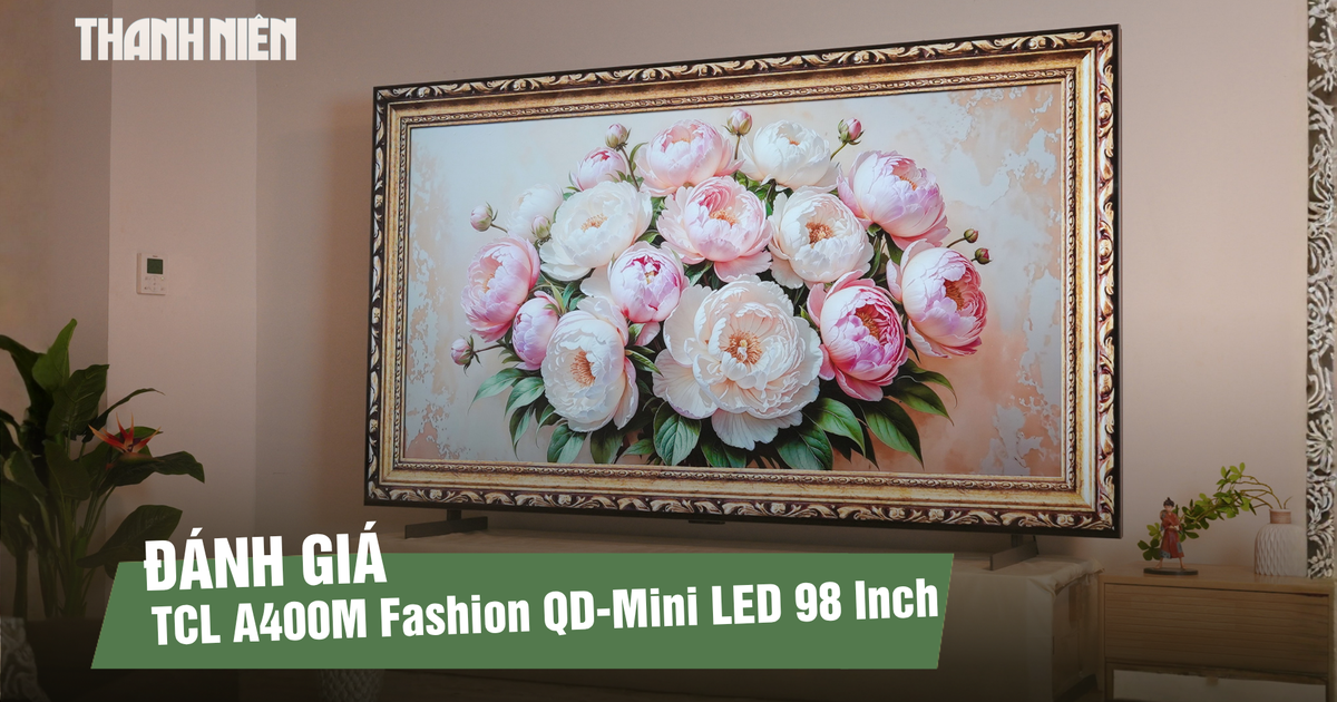 Trải nghiệm TCL A400M Fashion QD-Mini LED 98 Inch: Thiết kế All-in-One và công nghệ QD-Mini LED