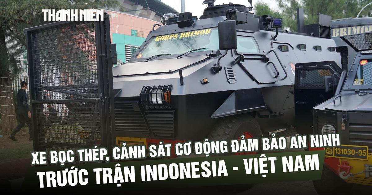 Xe bọc thép, cảnh sát cơ động đảm bảo an ninh trước trận Indonesia - đội tuyển Việt Nam