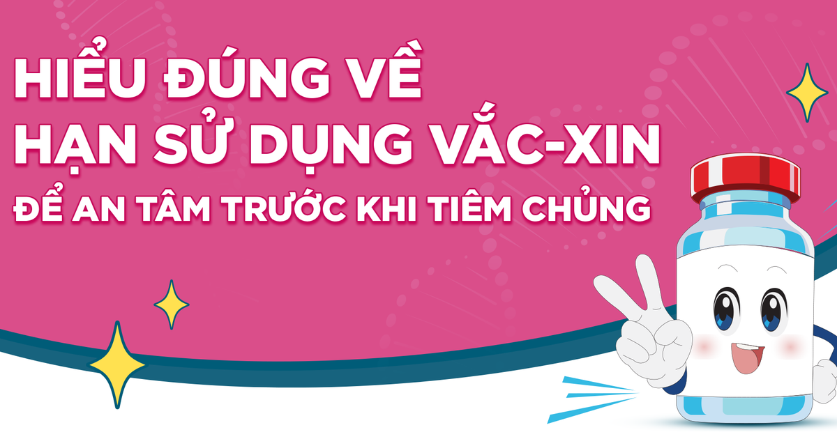 Hiểu đúng về hạn sử dụng vắc-xin để an tâm trước khi tiêm chủng