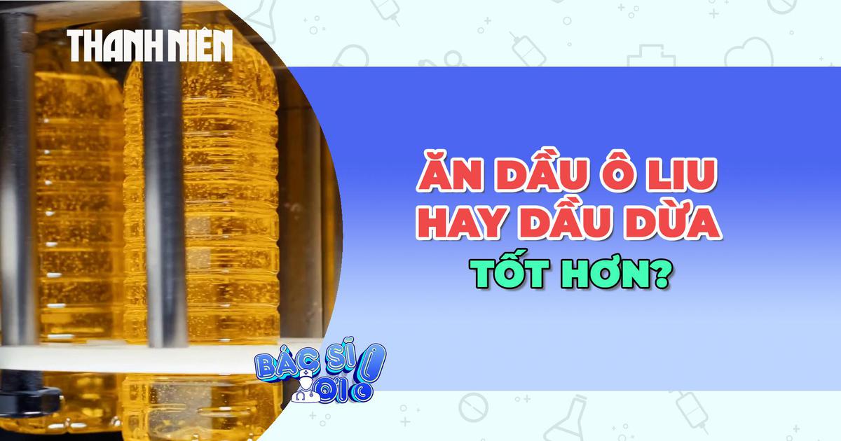 Dầu ô liu hay dầu dừa tốt cho sức khỏe hơn?