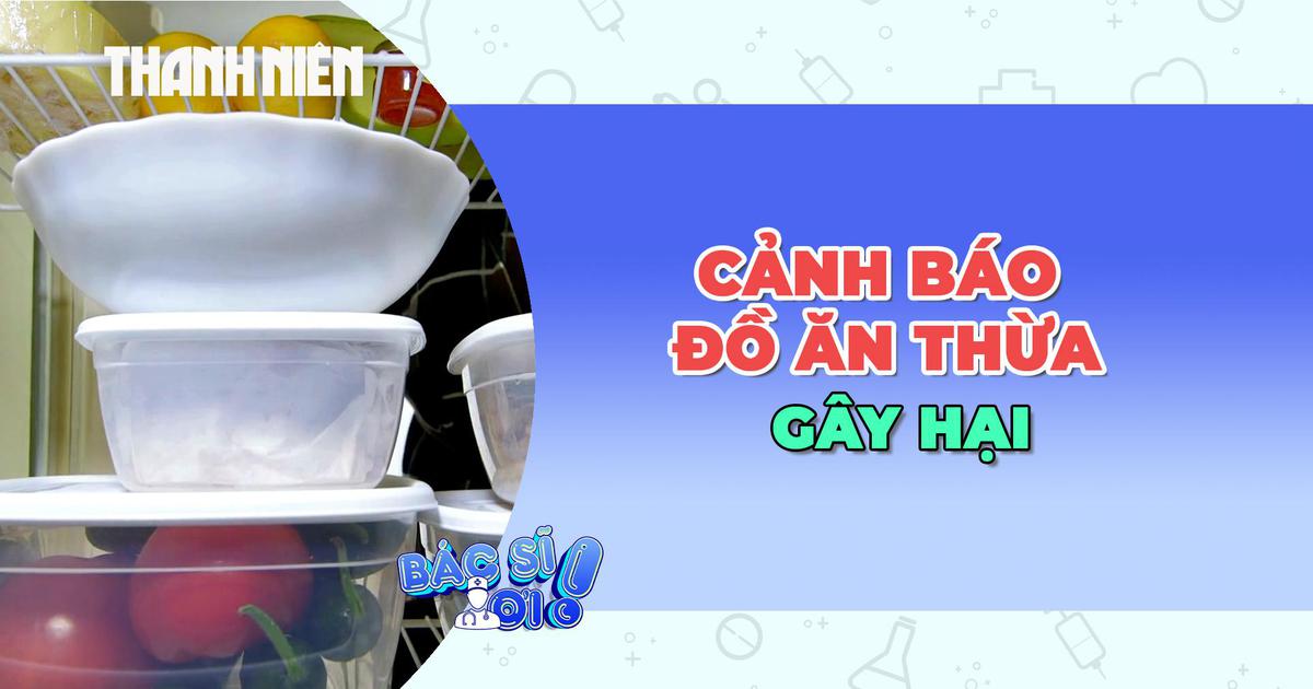 Cảnh báo việc ăn đồ ăn thừa gây hại cho sức khỏe